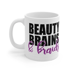Beauty, Brains, and Braids 11oz Ceramic Mug (watermark removed once purchased) Beauty, Brains, and Braids 11oz Ceramic Mug (watermark removed once purchased)