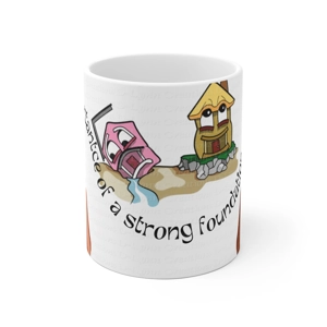 The Importance of a Strong Foundation 11oz White Ceramic Coffee Mug (watermark removed once purchase The Importance of a Strong Foundation 11oz White Ceramic Coffee Mug (watermark removed once purchase