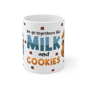 We go together like Milk and Cookies, 11oz White Ceramic Coffee Mug