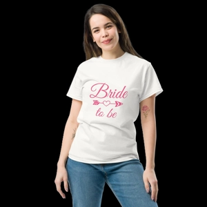 Unisex Bride To Be Classic T- Shirt