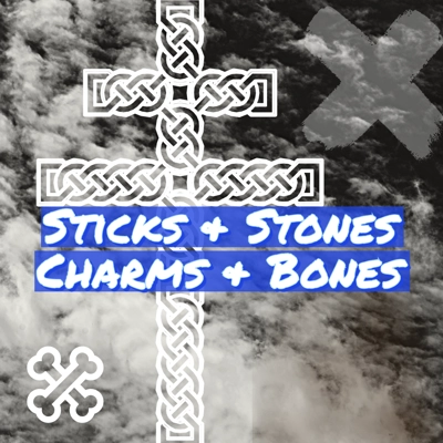 Sticks & Stones & Charms & Bones Sticks & Stones & Charms & Bones