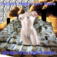 Infant Mortality Rate - UNCIVILIZ..