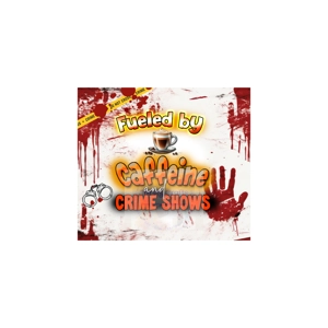 Fueled by Coffee and Crime Shows Fueled by Coffee and Crime Shows