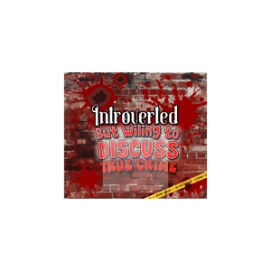 Introverted but willing to discuss True Crime Introverted but willing to discuss True Crime