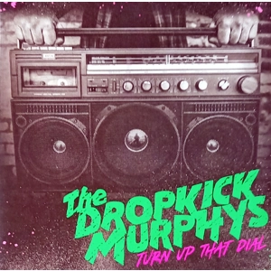 Dropkick Murphys – Turn Up That Dial