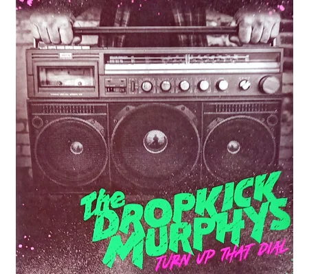 Dropkick Murphys – Turn Up That Dial