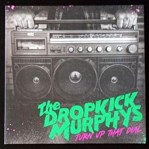 Dropkick Murphys – Turn Up That Dial