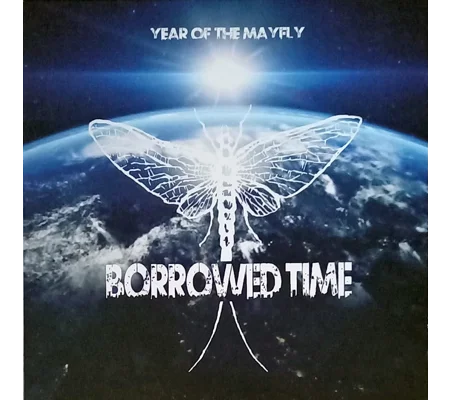 Borrowed Time – Year of the Mayfly