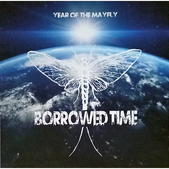 Year of the Mayfly is the debut full-length album from UK rock band Borrowed Time, released on 1 May 2019 via Mayfly Records. The record features a potent blend of alternative rock, punk and melodic alt-indie sensibilities, powered by energetic hooks, sharp riffs and lyrical themes rooted in personal reflection and social frustration.