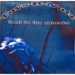 Toys-R-Nutz - Lost in the Pancake CD