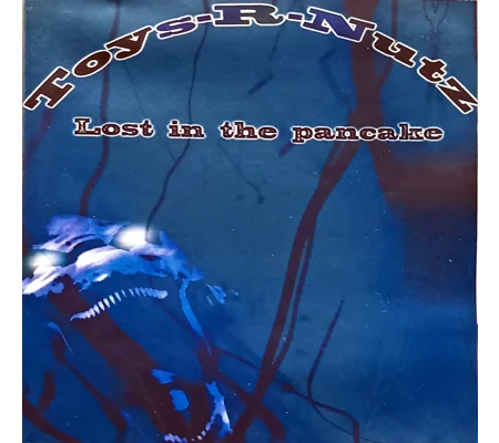 Toys-R-Nutz - Lost in the Pancake CD