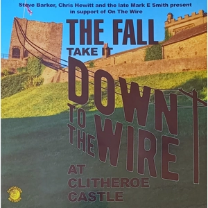 The Fall - Take it Down to the Wire (Live at Clitheroe Castle)