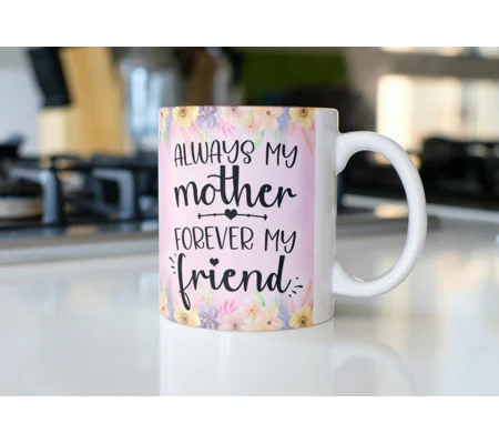 Mum mug Always my Mother forever my friend