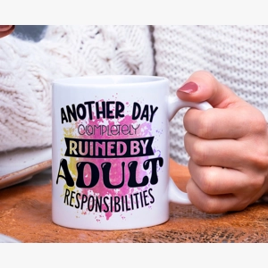 Another day ruined by adult responsibilities mug