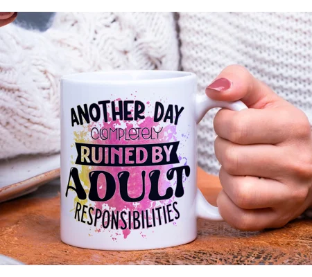 Another day ruined by adult responsibilities mug
