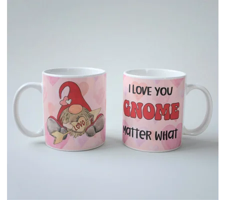 Valentine's day mug I love you gnome matter what