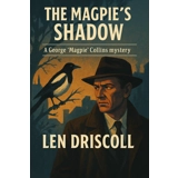 The Magpie's Shadow: a George 'Magpie'..