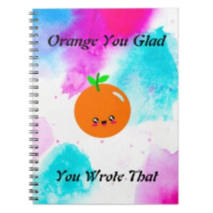 Orange You Glad You Wrote That Custom Notebook