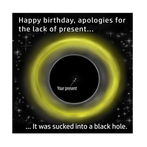 Black hole swallowed gift funny card, no birthday present ..