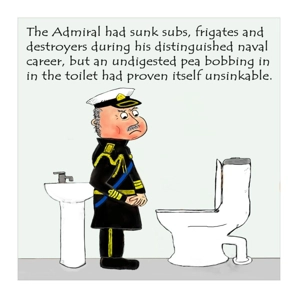 The Admiral's unsinkable foe, an undigested unflushed pea,..