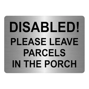 W002 DISABLED PLEASE LEAVE PARCELS IN THE PORCH Metal Aluminium Plaque Sign Door Gate