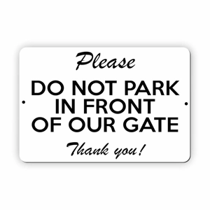 UV419 Please DO NOT PARK IN FRONT OF OUR GATE Door Aluminium Composite Plaque