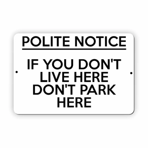 UV357 POLITE NOTICE IF YOU DON'T LIVE HERE DON'T PARK HERE Metal Aluminium Composite Plaque Sign