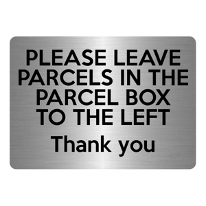 A5.02 PLEASE LEAVE PARCELS IN PARCEL BOX TO LEFT Metal Aluminium Plaque Sign
