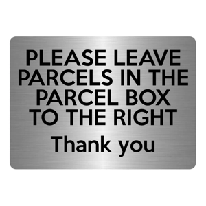 A5.01 PLEASE LEAVE PARCELS IN PARCEL BOX TO RIGHT Metal Aluminium Plaque Sign