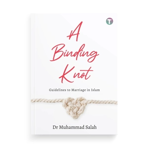 Dr Muhammad Salah : A Binding Knot - Guidelines to Marriage in Islam
