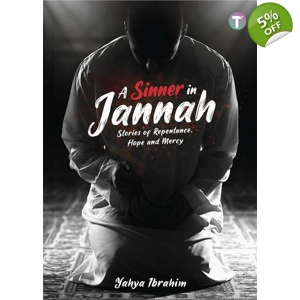 Yahya Ibrahim : A Sinner in Jannah - Stories of Repentance, Hope and Mercy