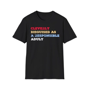 FUNNY CLEVERLY DISGUISED AS AN ADULT SLOGAN, BLACK T SHIRT