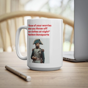 Coffee Mug, Napoleon Bonaparte quotation  inspires you to let go of your worries