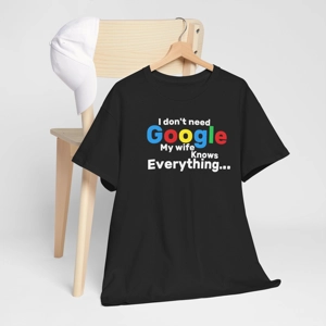 black t shirt with text 'I don't need Google, my wife knows everything'