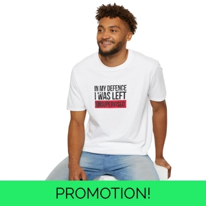 T-Shirt featuring the funny quote 'in my defence I was lef..