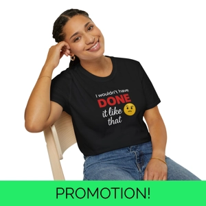 βI Wouldnβt Have Done It Like That T-Shirt β Funny, Sarcas..