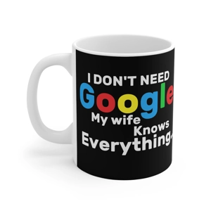 Personalised  Funny coffee mug I Dont Need Google  Husband/Wife Gift, Custom Name,