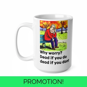 Quotation Why Worry Dead if you do Dead if you Dont, Inspirational Coffee Mug