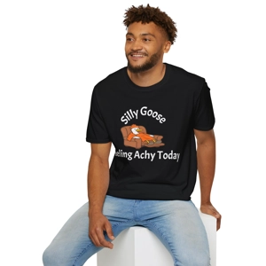 SILLY GOOSE FEELING ACHY TODAY BLACK T SHIRT
