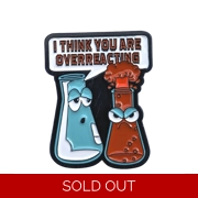 I Think You Are Overreacting Enamel Badge