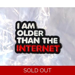 Older Than The Internet Enamel Badge