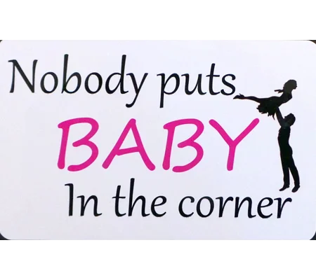 Nobody Puts Baby in the Corner Metal Sign