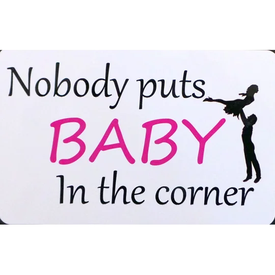 Nobody Puts Baby in the Corner Metal Sign