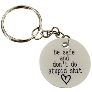 Be safe and don't do stupid shit Keyring