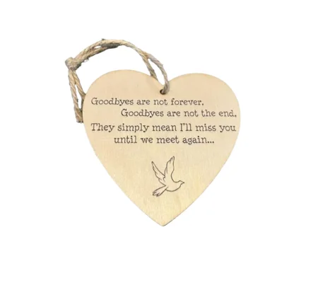 Goodbyes are not forever, goodbyes are not the end, Memorial wooden heart
