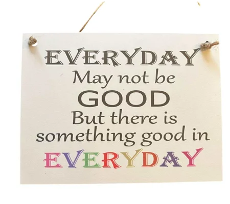 Large Everyday May Not Be Good, But there is Good in Everyday ~ Wooden Sign