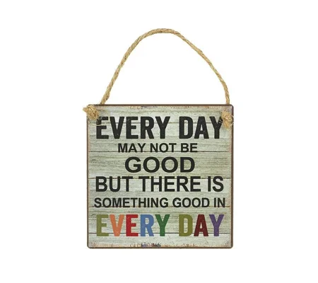 Every Day May Not be Good - Metal Hanging Sign 10cm x 10cm