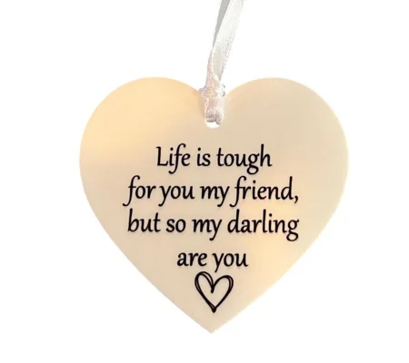 Life is tough for you my friend Sign