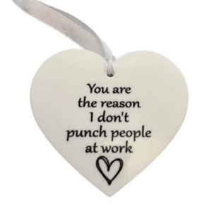 You are the reason I don't punch people at work Heart shap..