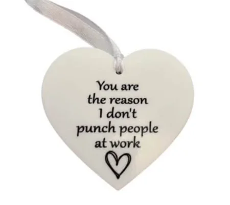 You are the reason I don't punch people at work Heart shaped plaque / Sign